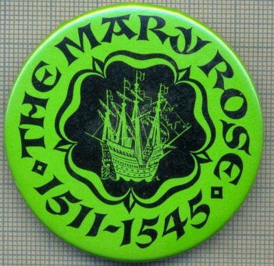 1904 INSIGNA - THE MARY ROSE -1511-1545 - RENUMITA NAVA DE RAZBOI ENGLEZA - TEMATICA MARINAREASCA -starea care se vede foto