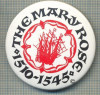 1927 INSIGNA - THE MARY ROSE -1510-1545 - RENUMITA NAVA DE RAZBOI ENGLEZA - TEMATICA MARINAREASCA -starea care se vede