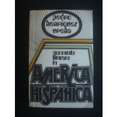 Pedro Henriquez Urena - Curentele literare in America Hispanica