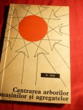 A.Ilisiu - Centrarea Arborilor Masini si Agregate 1967 Ed. Tehnica