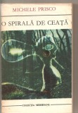 (C5727) O SPIRALA DE CEATA DE MICHELE PRISCO, EDITURA UNIVERS, 1973, TRADUCERE DE ELENA MURGU