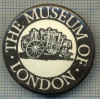 2016 INSIGNA- THE MUSEUM OF LONDON -REGATUL UNIT AL MARII BRITANII -starea care se ved