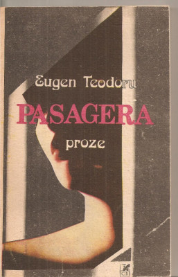 (C5676) PASAGERA DE EUGEN TEODORU, EDITURA CARTEA ROMANEASCA, 1989 foto