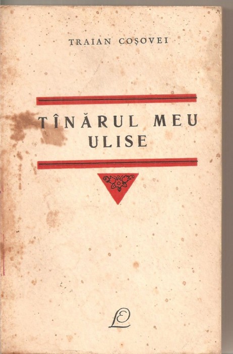 (C5680) TANARUL MEU ULISE DE TRAIAN COSOVEI, EDITURA PENTRU LITERATURA, 1966