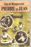 (C5674) PIERRE SI JEAN DE GUY DE MAUPASSANT, EDITURA LITERA, 1992, TRADUCERE DE GABRIELA ADAMESTEANU SI VIORICA OANCEA, Alta editura