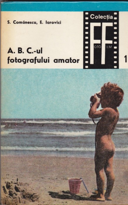 S Comanescu , E Iarovici - ABC.-ul fotografului amator