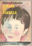 (C5706) SINGUR CU SOARELE DE GHEORGHE DACHIN, EDITURA ION CREANGA, 1984