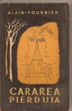 (C5697) CARAREA PIERDUTA DE ALAIN FOURNIER, ELU, 1965, TRADUCERE DE DOMNITA GHERGHINESCU VANIA