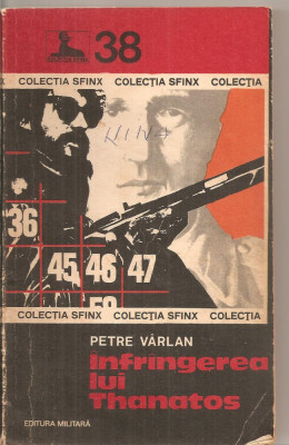 (C5699) INFRANGEREA (INFRINGEREA) LUI THANATOS DE PETRE VARLAN, EDITURA MILITARA, 1977 foto