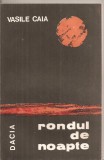 (C5677) RONDUL DE NOAPTE DE VASILE CAIA, EDITURA DACIA, 1989, Alta editura