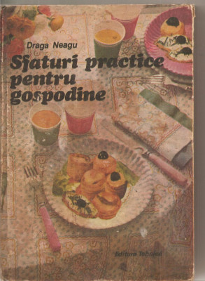 (C5724) SFATURI PRACTICE PENTRU GOSPODINE DE DRAGA NEAGU, EDITURA TEHNICA, 1988, CARTE DE BUCATE foto