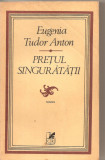 (C5683) PRETUL SINGURATATII DE EUGENIA TUDOR ANTON, EDITURA CARTEA ROMANEASCA, 1981, Alta editura