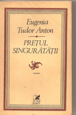 (C5683) PRETUL SINGURATATII DE EUGENIA TUDOR ANTON, EDITURA CARTEA ROMANEASCA, 1981 foto
