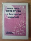E0a Literatura Si Fascinatia Aventurii - Horia Matei, 1986, Alta editura