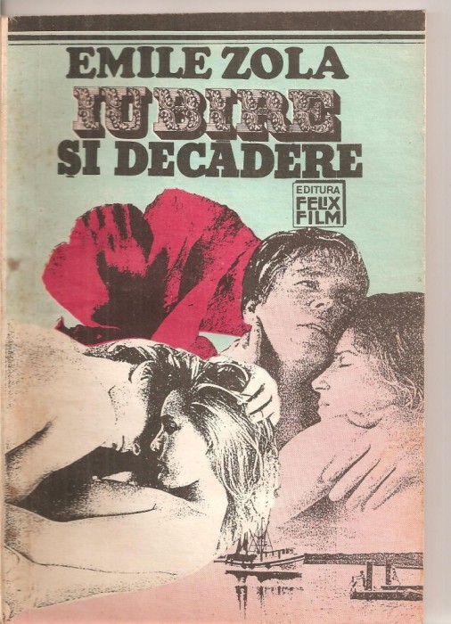 (C5664) IUBIRE SI DECADERE DE EMILE ZOLA, EDITURA FELIXFILM, 1992, TRADUCERE DE ANGELA CISMAS