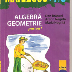 (C5733) MATE 2000+7/8. ALGEBRA, GEOMETRIE DE DAN BRANZEI, ANTON NEGRILA, PARTEA I , CLASA A VII-A