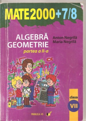 (C5732) MATE 2000+7/8. ALGEBRA, GEOMETRIE DE ANTON NEGRILA SI MARIA NEGRILA, PARTEA II , CLASA A VII-A foto