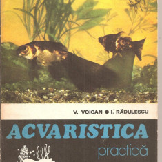 (C5734) ACVARISTICA PRACTICA DE V. VOICAN SI I. RADULESCU, EDITURA CERES, 1979