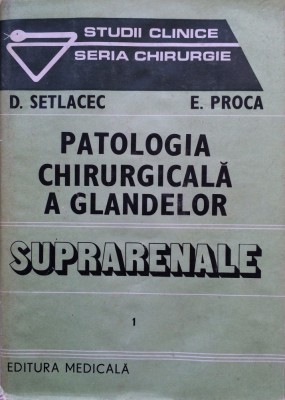 PATOLOGIA CHIRURGICALA A GLANDELOR SUPRARENALE - D. Setlacec, E. Proca (vol. I) foto