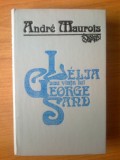 D3 Andre Maurois - Lelia sau viata lui George Sand (stare foarte buna, pastrata excelent, cartonata), 1993