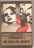 (C5803) PETER CHAMBERS - VORBESTE-I DE RAU PE MORTI, EDITURA UNIVERSS, 1977, TRADUCERE DE DOINA RACOVICEANU, Doina Roman