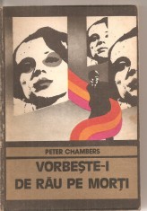 (C5803) PETER CHAMBERS - VORBESTE-I DE RAU PE MORTI, EDITURA UNIVERSS, 1977, TRADUCERE DE DOINA RACOVICEANU