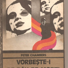 (C5803) PETER CHAMBERS - VORBESTE-I DE RAU PE MORTI, EDITURA UNIVERSS, 1977, TRADUCERE DE DOINA RACOVICEANU