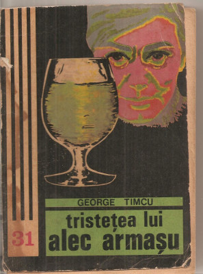 (C5808) GEORGE TIMCU - TRISTETEA LUI ALEC ARMASU, EDITURA JUNIMEA, 1978 foto