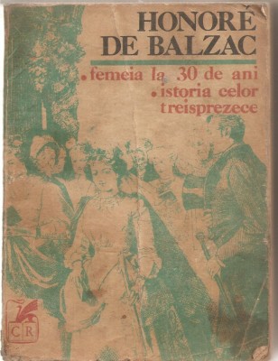 (C5800) HONORE DE BALZAC - FEMEIA LA 30 DE ANI, ISTORIA CELOR TREISPREZECE, EDITURA CARTEA ROMANEASCA, TRADUCERE DE H. GRAMESCU foto