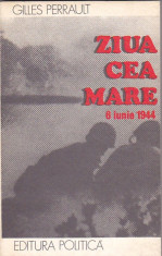 GILLES PERRAULT - ZIUA CEA MARE 6 IUNIE 1944 foto