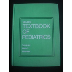 VICTOR C. VAUGHAN * R. JAMES McKAY * RICHARD E. BEHRMAN - NELSON TEXTBOOK OF PEDRIATICS * limba engleza