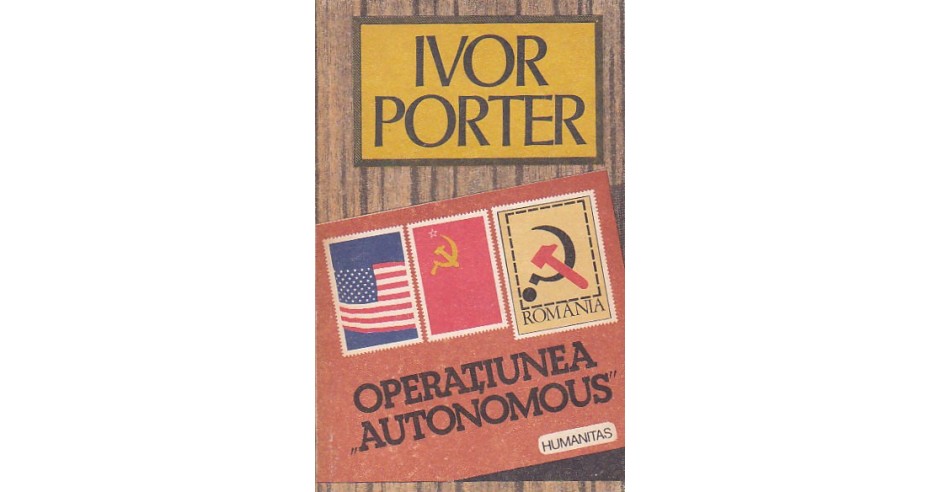 IVOR PORTER - OPERATIUNEA AUTONOMOUS | arhiva Okazii.ro