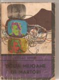 (C5787) VACLAV NYVLT - DOUA MILIOANE DE MARTORI, EDITURA UNIVERS, 1971, TRADUCERE DE VIRGIL FLOREA SI ALEXANDRU TOADER