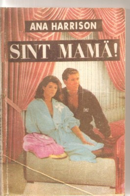 (C5766) ANA HARRISON - SUNT (SINT) MAMA, EDITURA A.P.P., TRADUCERE DE H. CAESARA foto