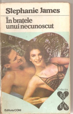 (C5768) STEPHANIE JAMES - IN BRATELE UNUI NECUNOSCUT, EDITURA CONI, 1994 foto