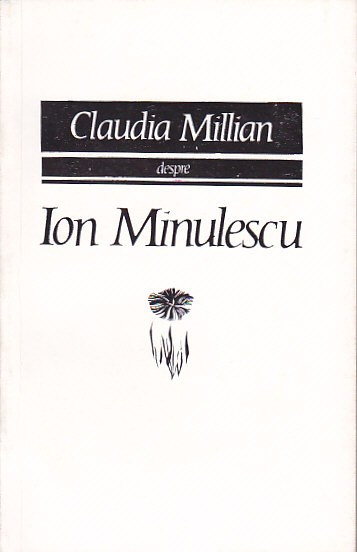 CLAUDIA MILLIAN - DESPRE ION MINULESCU ( OMUL , POETUL , VESNICIA )