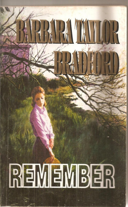(C5752) BARBARA TAYLOR BRADFORD - REMEMBER, EDITURA MIRON, 1994, TRADUCERE DE ANY FLOREA