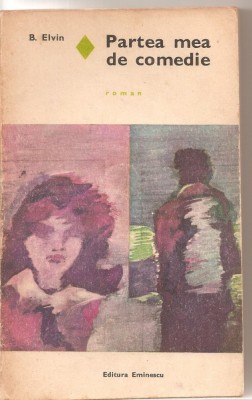 (C5783) B. ELVIN - PARTEA MEA DE COMEDIE, EDITURA EMINESCU, 1974, TRADUCERE DE ANDRE MALRAUX foto
