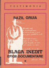 BAZIL GRUIA - BLAGA INEDIT- EFIGII DOCUMENTARE ( 2 VOL ) foto