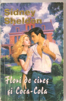 (C5741) SIDNEY SHELDON - FLORI DE CIRES SI COCA COLA, EDITURA MIRON, 1994, TRADUCERE DE CATERINA GRUNDBOCK foto
