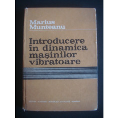 MARIUS MUNTEANU - INTRODUCERE IN DINAMICA MASINILOR VIBRATOARE