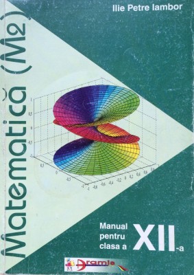 MATEMATICA M2 MANUAL PENTRU CLASA A XII-A - Ilie Petre Iambor foto