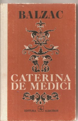 (C5739) HONORE DE BALZAC - CATERINA DE MEDICI, EDITURA ALBATROS, 1975, TRADUCERE DE TATIANA POPESCU ULMU foto