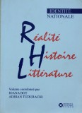 IDENTITE NATIONALE. REALITE HISTOIRE LITTERATURE - Ioana Bot, Adrian Tudurachi