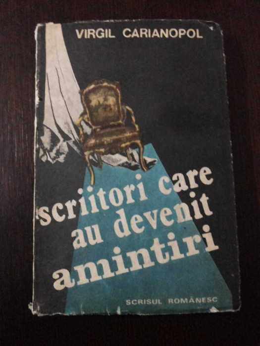 SCRIITORI CARE AU DEVENIT AMINTIRI vol II - Virgil Carianopol - 1982, 215 p.