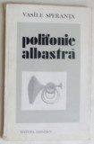 Cumpara ieftin VASILE SPERANTA - POLIFONIE ALBASTRA (VERSURI, editia princeps - 1979) [prezentare ALEXANDRU IVASIUC]