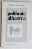 Cumpara ieftin VASILE SPERANTA - POLIFONIE ALBASTRA (VERSURI, editia princeps - 1979) [prezentare ALEXANDRU IVASIUC]