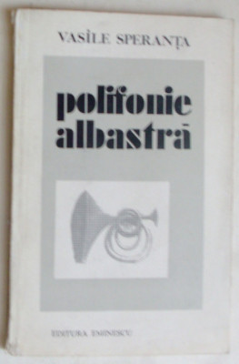 VASILE SPERANTA - POLIFONIE ALBASTRA (VERSURI, editia princeps - 1979) [prezentare ALEXANDRU IVASIUC] foto