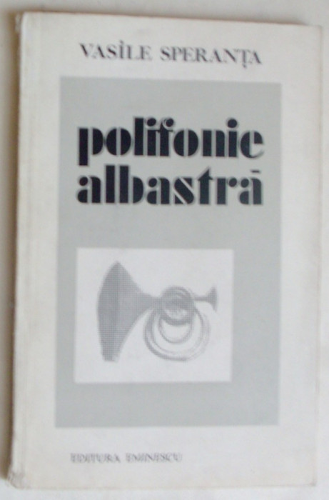VASILE SPERANTA - POLIFONIE ALBASTRA (VERSURI, editia princeps - 1979) [prezentare ALEXANDRU IVASIUC]