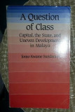 A Question of Class: Capital, the State, and Uneven Development in Malaya / Jomo Kwame Sundaram